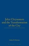 Aideen Hartney, Aideen M. Hartney, Hartney Aideen - John Chrysostom and the Transformation of the City