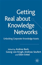 Andre Back, Andrea Back, Ellen Enkel, Ellen Enkel et al, Georg Von Krogh, Kenneth A Loparo... - Getting Real About Knowledge Networks