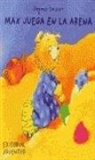 Dagmar Geisler - Max Juega en la Arena = Max Plays in the Sandbox