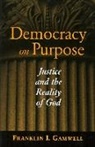 Franklin I. Gamwell, Franklin I. (University of Chicago) Gamwell - Democracy on Purpose