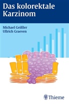 Michae Geissler, Michael Geißler, Ullrich Graeven - Das kolorektale Karzinom