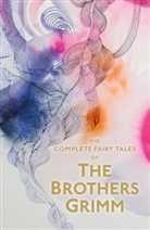 Brothers Grimm, Grimm, J. &amp;. W. Grimm, Jacob Grimm, Jacob Ludwig Carl Grimm, Jakob Grimm... - Complete fairy tales