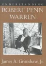 James A. Grimshaw, James A. Grimshaw Jr - Understanding Robert Penn Warren