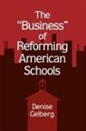 Denise Gelberg - The Business of Reforming American Schools