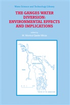 M. M. Q. Mirza, M. Monirul Qader Mirza, Monirul Qader Mirza, M Monirul Qader Mirza - The Ganges Water Diversion: Environmental Effects and Implications