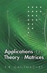 F. R. Gantmacher, Felix R./ Brenner Gantmacher, F. R. Gantmakher, Mathematics - Applications of the Theory of Matrices