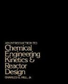 Charles G. Hill, Clint Hill, Napolean Hill, Napoleon Hill - An Introduction to Chemical Engineering Kinetics and Reactor Design