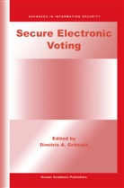 Dimitris A Gritzalis, Dimitris A. Gritzalis, Dimitris Gritzalis, Dimitris A. Gritzalis - Secure Electronic Voting
