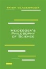Trish Glazebrook - Heidegger's Philosophy of Science