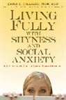 Paul Ph. D. Foxman, Erika B. Hilliard, Erika Bukkfalvi Hilliard, Erika/ Foxman Hilliard, M.S.W. Erika Bukkfalvi Hilliard, Paul Foxman Ph.D.... - Living Fully with Shyness and Social Anxiety