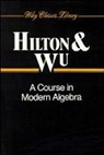 Hilton, Anne Hilton, P Hilton, P. J. Wu Hilton, Peter Hilton, Peter (Battelle Seattle Research Center an Hilton... - Course in Modern Algebra