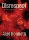 a Honneth, Axel Honneth, Axel (Free University Honneth - Disrespect - The Normative Foundations of Critical Theory