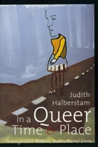 J Jack Halberstam, J. Jack Halberstam, judith Halberstam - In a queer time and place