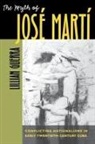 Lillian Guerra - The Myth Of Jose Marti
