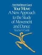 A. H. Guest, A.h. Guest, Ann Guest, Ann Hutchinson Guest, Hutch Guest Ann, Guest Ann Hutchinson - Your Move: A New Approach to the Study of Movement and Dance