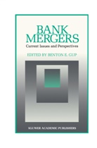 Bento E Gup, Benton E Gup, Benton E. Gup - Bank Mergers: Current Issues and Perspectives