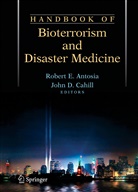 Rober Antosia, Robert Antosia, Robert E. Antosia, John Cahill, John D. Cahill, D Cahill... - Handbook of Bioterrorism and Disaster Medicine