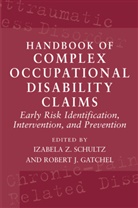 Robert J. Gatchel, Izabela Z. Schultz, Stanley Ed. Schultz, R. J. Gatchel, Robert J. Gatchel, J Gatchel... - Handbook of Complex Occupational Disability Claims