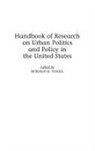 Berit Brown, Ronald Vogel, Ronald K. Vogel, Vogel Ronald K., Ronald K. Vogel - Handbook of Research on Urban Politics and Policy in the United States