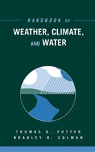Bradley R. Colman, Td Potter, Thomas D. Potter, Thomas D. (University of Utah) Colman Potter, Thomas D. Colman Potter, POTTER THOMAS D COLMAN BRADLEY... - Handbook of Weather, Climate, and Water, 2 Book Set