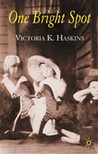 V Haskins, V. Haskins, Victoria Haskins, Victoria K. Haskins - One Bright Spot