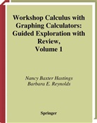 Nancy Baxter Hastings, C. Fratto, Nancy Baxter Hastings, Barbara E Reynolds, Barbara E. Reynolds - Workshop Calculus with Graphing Calculators