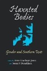 Susan V. Donaldson, Anne Goodwyn, Anne G. Jones, Anne Goodwyn Jones - Haunted Bodies