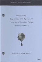 Mintz, A Mintz, A. Mintz, Alex Mintz - Integrating Cognitive and Rational Theories of Foreign Policy Decision Making