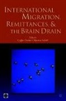 Caglar Ozden, Maurice Schiff - International Migration, Remittances, and the Brain Drain