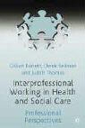 Gillian Barrett, Gillian Barrett, Derek Sellman, Judith Thomas - Interprofessional Working in Health and Social Care