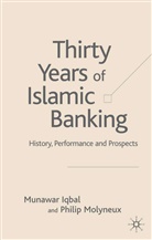 Iqbal, M Iqbal, M. Iqbal, Munawar Iqbal, P Molyneux, P. Molyneux... - Thirty Years of Islamic Banking