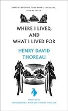 Thoreau Henry, Henry Thoreau, Henry D. Thoreau, Thoreau Henry - Where I Lived, and What I Lived For