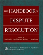 BORDONE, Robert C. Bordone, Michael L. Moffitt, Michael L. (University of Oregon School o Moffitt, Michael L. Bordone Moffitt, R Moffitt... - Handbook of Dispute Resolution