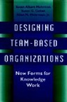 Cohen, James Ed. Cohen, Susan G Cohen, Susan G. Cohen, Cohen Susan G., Mohrman... - Designing Team-Based Organizations