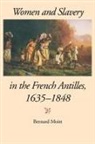 Bernard Moitt, Moitt Bernard - Women and Slavery in the French Antilles, 1635-1848
