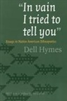 Dell Hymes, Dell H Hymes, Dell H. Hymes - 'In Vain I Tried to Tell You'