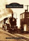 Kirk F. Hise, Edward J. Pulhuj - Toledo Railroads