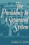Charles O. Jones, Jones Charles O. - The Presidency in a Separated System