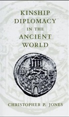 C. P. Jones, Christopher P. Jones - Kinship Diplomacy in the Ancient World