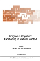 J. W. Berry, J.W. Berry, E G Hunt, H Irvine, S H Irvine, E. G. Hunt... - Indigenous Cognition: Functioning in Cultural Context