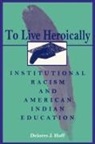 Delores J Huff, Delores J. Huff, Christine E. Sleeter - To Live Heroically