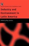 Rhys Jenkins, Rhys (University of East Anglia) Jenkins, JENKINS RHYS UNIVERSITY OF EAST, Rhys Jenkins, Rhys (University of East Anglia) Jenkins, Jenkins Rhys - Industry and Environment in Latin America