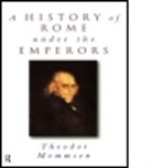 Anthony Birley, Alexander Demandt, Theodor E. Demandt Mommensen, Theodor Mommsen, Theodor Demandt Mommsen, Theodore Mommsen... - History of Rome Under the Emperors