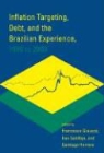 Francesco Giavazzi, Francesco (EDT)/ Goldfajn Giavazzi, Francesco (Universita Commerciale L. Boc Giavazzi, Francesco Goldfajn Giavazzi, Francesco Giavazzi, Francesco (Universita Commerciale L. Bocconi) Giavazzi... - Inflation Targeting, Debt, and the Brazilian Experience, 1999 to 2003