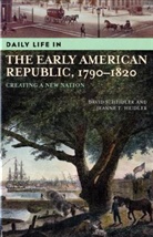 David S. Heidler, David Stephen Heidler, David Stephen/ Heidler Heidler, Jeanne T. Heidler, Heidler David S., Heidler Jeanne T. - Daily Life In The Early American Republic, 1790-1820