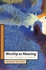Hughes Graham, Graham Hughes, Daniel W. Hardy - Worship as Meaning