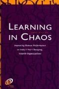 James Hite, James A. Hite, James Hite Jr, James Hite. Jr. - Learning in Chaos Improving Human Performance in Today s Fast Changing, Volatile