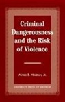 Alfred Heilbrun, Alfred B Heilbrun, Alfred B. Heilbrun - Criminal Dangerousness and the Risk of Violence