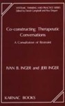 David Campbell, Ros Draper, I. Inger, Ivan Inger, Ivan B. Inger, Jeri Inger... - Co-Constructing Therapeutic Conversations