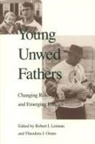 Robert Lerman, Robert I. Lerman, Theodora J. Ooms - Young Unwed Fathers: Changing Roles and Emerging Policies